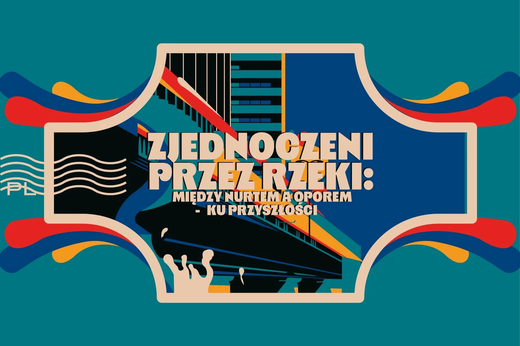 Na grafice most, rzeka, bloki. Napis: Zjednoczeni przez rzeki. Między nurtem a oporem - ku przyszłości